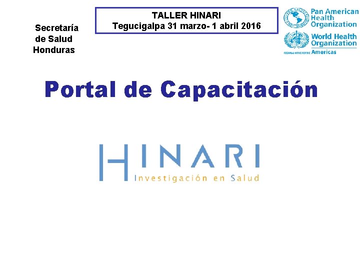 SSecretaría de Salud Honduras TALLER HINARI Tegucigalpa 31 marzo- 1 abril 2016 Portal de