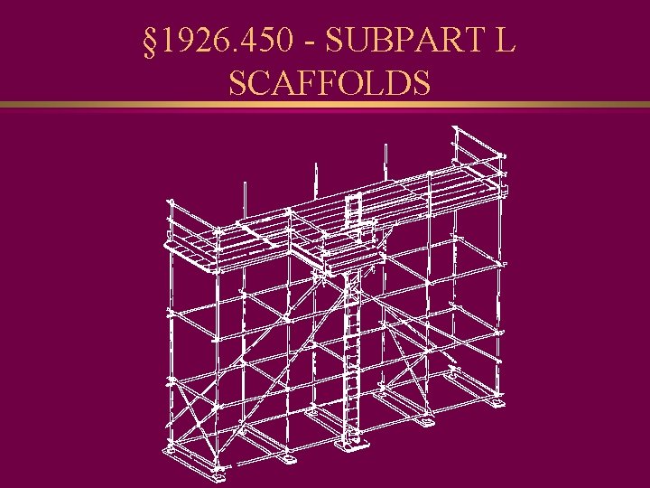 § 1926. 450 - SUBPART L SCAFFOLDS 