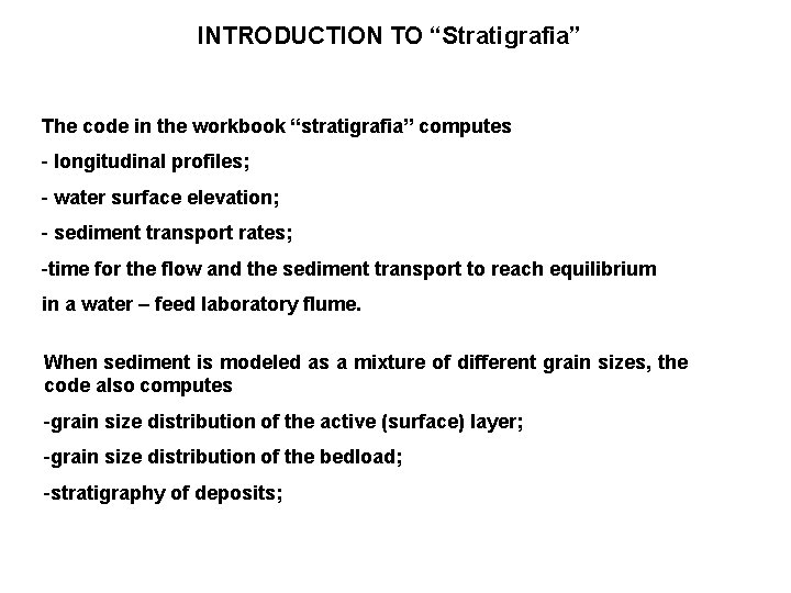 INTRODUCTION TO “Stratigrafia” The code in the workbook “stratigrafia” computes - longitudinal profiles; -