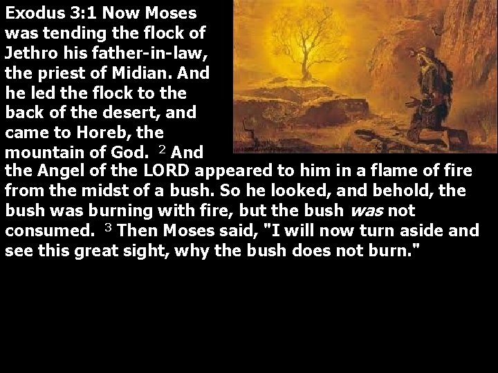 Exodus 3: 1 Now Moses was tending the flock of Jethro his father-in-law, the