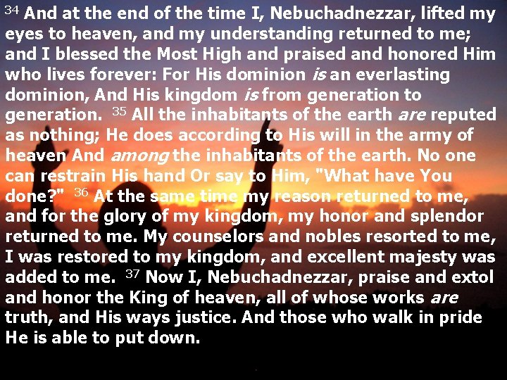 And at the end of the time I, Nebuchadnezzar, lifted my eyes to heaven,