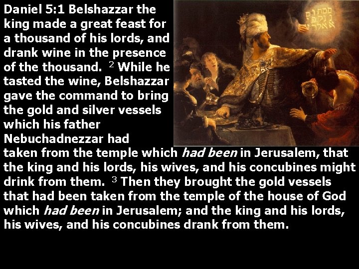 Daniel 5: 1 Belshazzar the king made a great feast for a thousand of