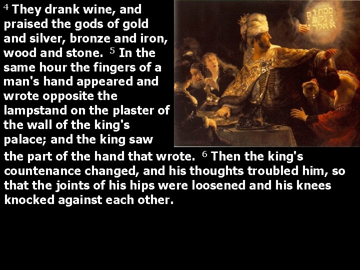 They drank wine, and praised the gods of gold and silver, bronze and iron,