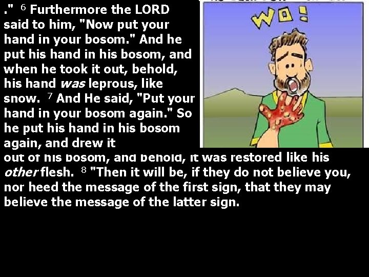 . " 6 Furthermore the LORD said to him, "Now put your hand in