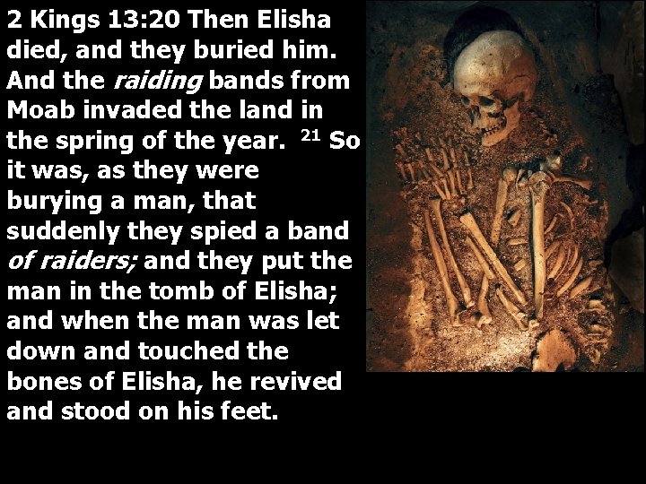 2 Kings 13: 20 Then Elisha died, and they buried him. And the raiding