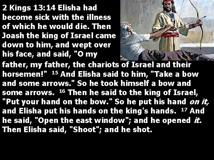 2 Kings 13: 14 Elisha had become sick with the illness of which he