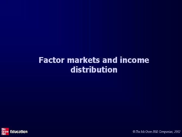 Factor markets and income distribution ©The Mc. Graw-Hill Companies, 2002 