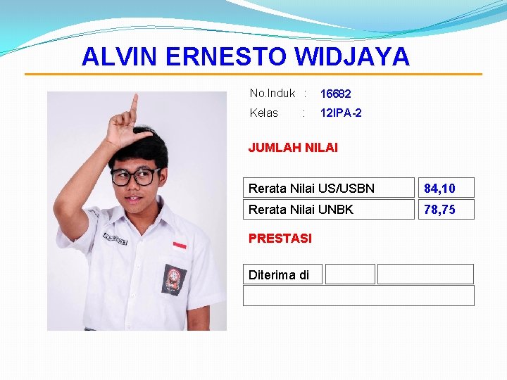 ALVIN ERNESTO WIDJAYA No. Induk : 16682 Kelas 12 IPA-2 : JUMLAH NILAI Rerata