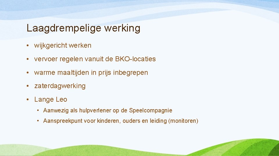 Laagdrempelige werking • wijkgericht werken • vervoer regelen vanuit de BKO-locaties • warme maaltijden