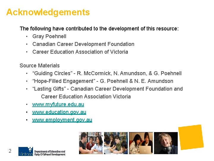 Acknowledgements The following have contributed to the development of this resource: • Gray Poehnell