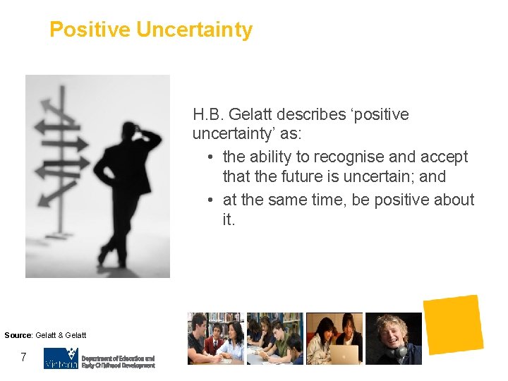Positive Uncertainty H. B. Gelatt describes ‘positive uncertainty’ as: • the ability to recognise