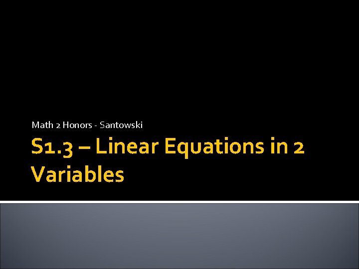 Math 2 Honors - Santowski S 1. 3 – Linear Equations in 2 Variables