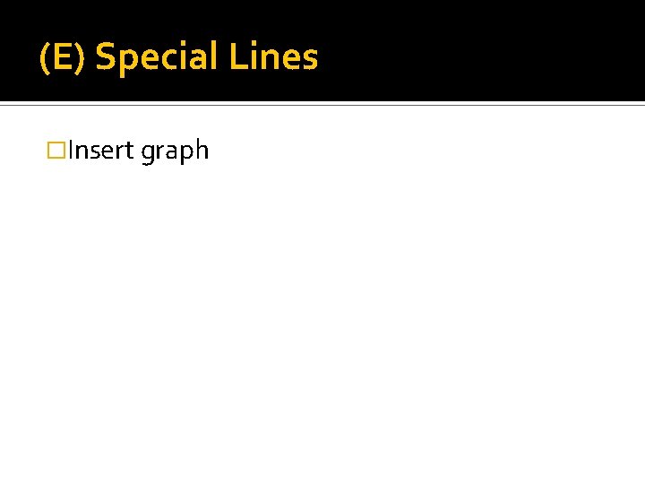 (E) Special Lines �Insert graph 