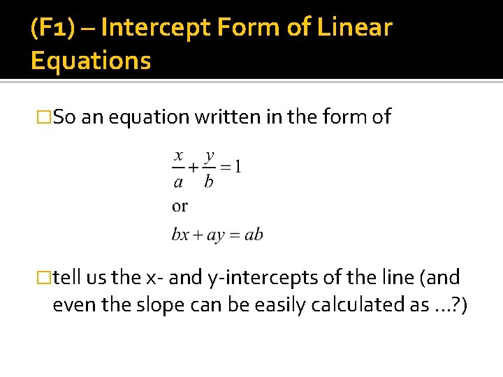 (F 1) – Intercept Form of Linear Equations �So an equation written in the