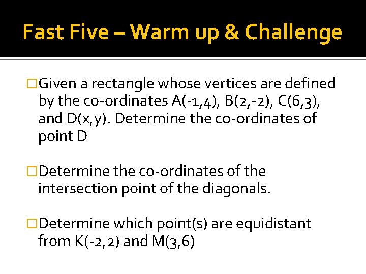 Fast Five – Warm up & Challenge �Given a rectangle whose vertices are defined