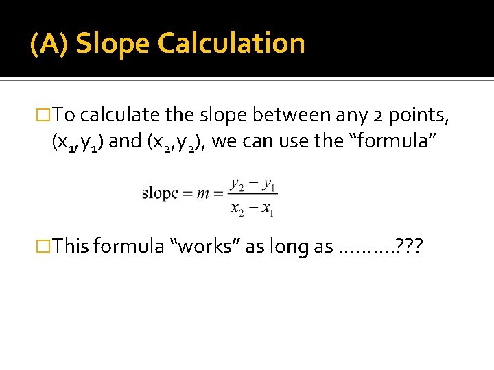 (A) Slope Calculation �To calculate the slope between any 2 points, (x 1, y