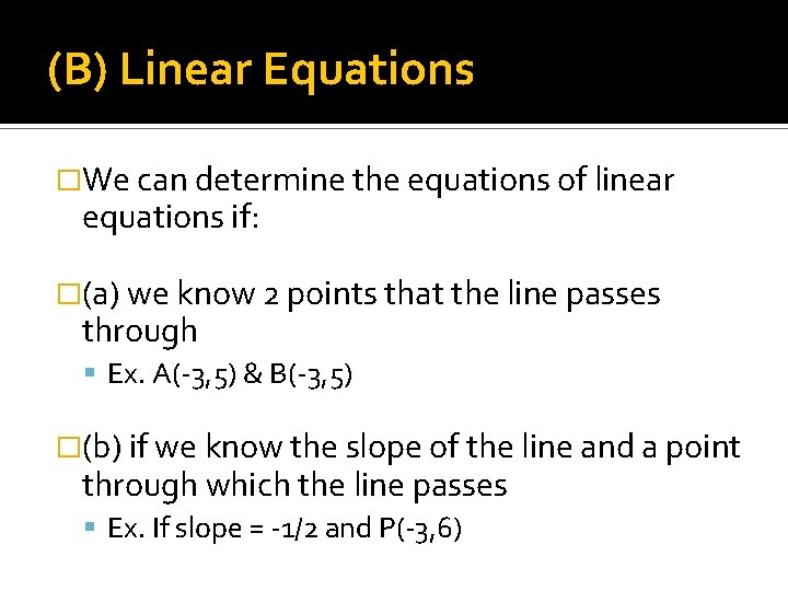 (B) Linear Equations �We can determine the equations of linear equations if: �(a) we