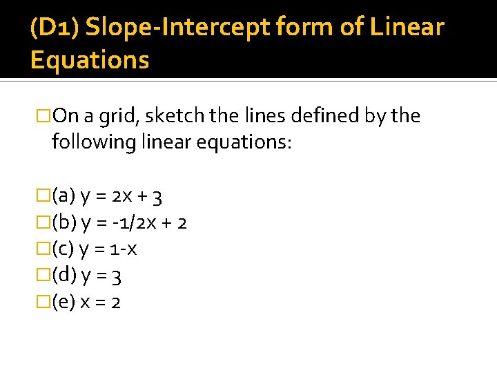 (D 1) Slope-Intercept form of Linear Equations �On a grid, sketch the lines defined