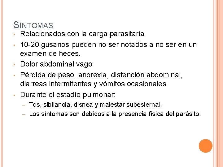 SÍNTOMAS • • • Relacionados con la carga parasitaria 10 -20 gusanos pueden no