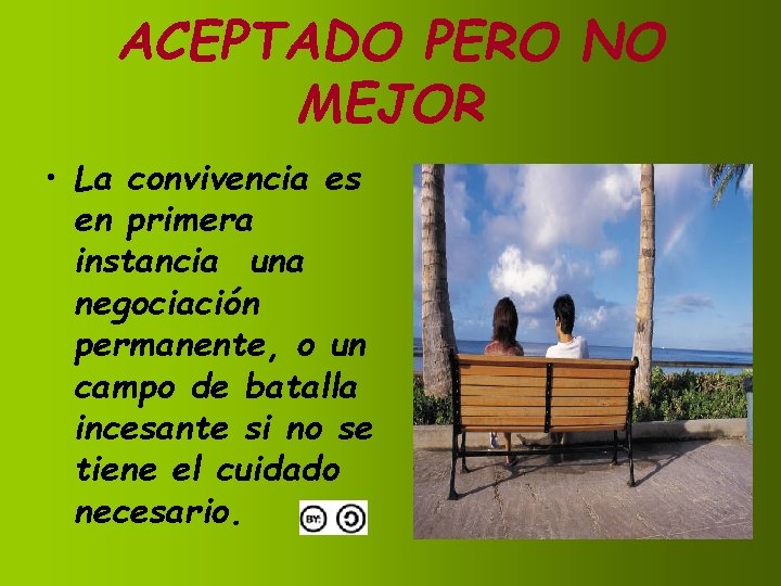 ACEPTADO PERO NO MEJOR • La convivencia es en primera instancia una negociación permanente,