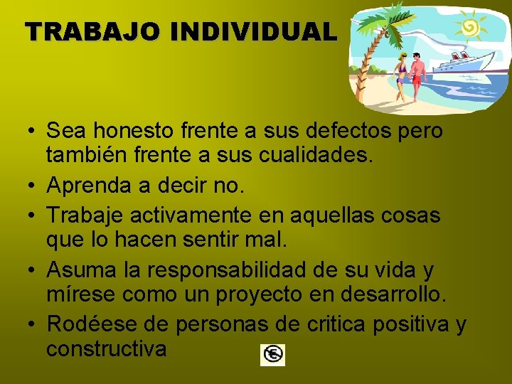 TRABAJO INDIVIDUAL • Sea honesto frente a sus defectos pero también frente a sus