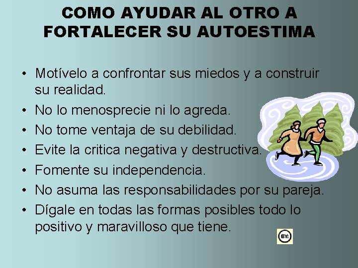 COMO AYUDAR AL OTRO A FORTALECER SU AUTOESTIMA • Motívelo a confrontar sus miedos