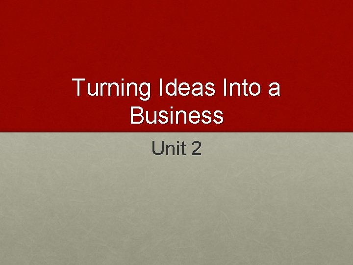 Turning Ideas Into a Business Unit 2 