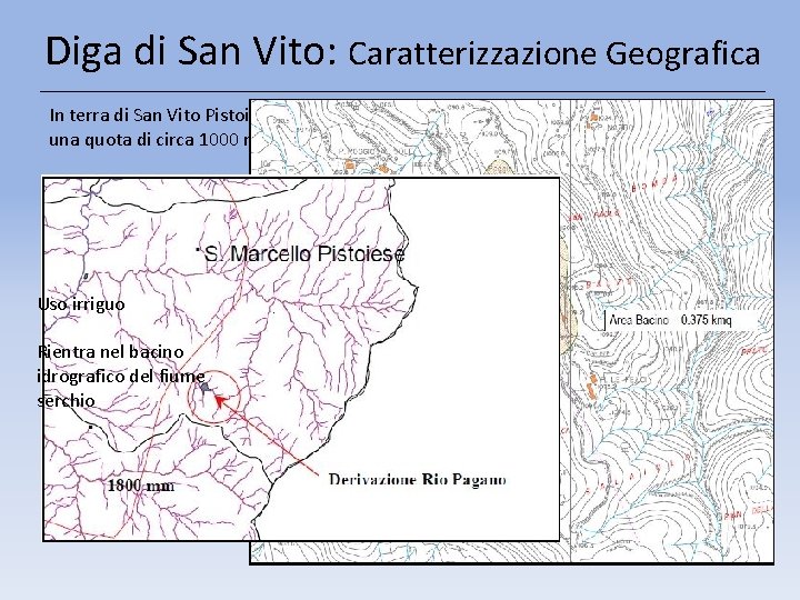 Diga di San Vito: Caratterizzazione Geografica In terra di San Vito Pistoiese, è situata