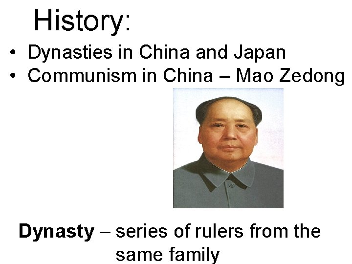 History: • Dynasties in China and Japan • Communism in China – Mao Zedong