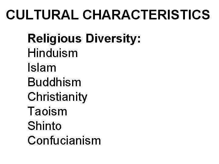 CULTURAL CHARACTERISTICS Religious Diversity: Hinduism Islam Buddhism Christianity Taoism Shinto Confucianism 