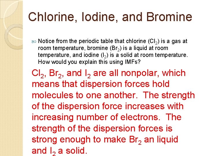 Chlorine, Iodine, and Bromine Notice from the periodic table that chlorine (Cl 2) is