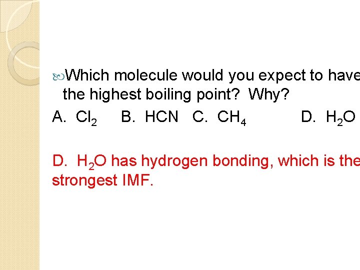  Which molecule would you expect to have the highest boiling point? Why? A.