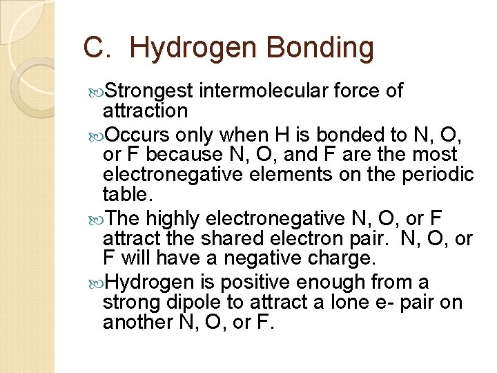 C. Hydrogen Bonding Strongest intermolecular force of attraction Occurs only when H is bonded