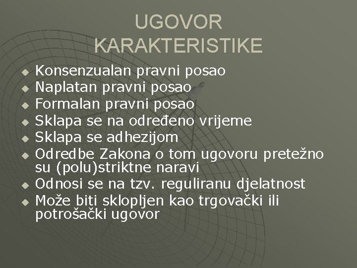 UGOVOR KARAKTERISTIKE u u u u Konsenzualan pravni posao Naplatan pravni posao Formalan pravni