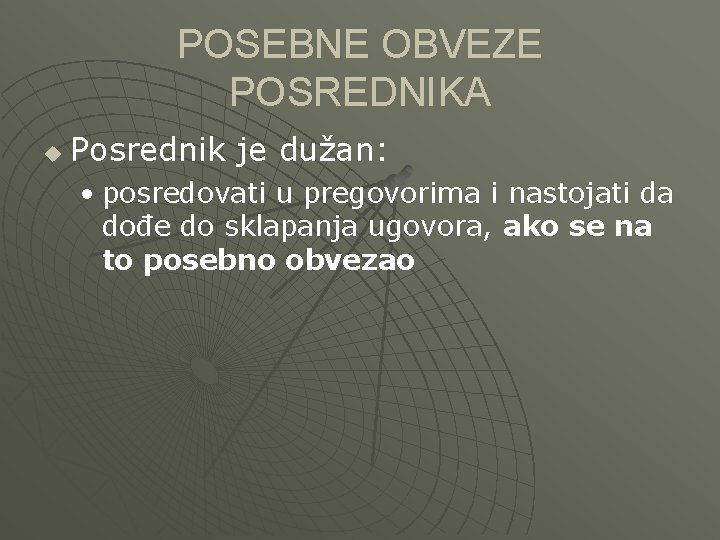 POSEBNE OBVEZE POSREDNIKA u Posrednik je dužan: • posredovati u pregovorima i nastojati da