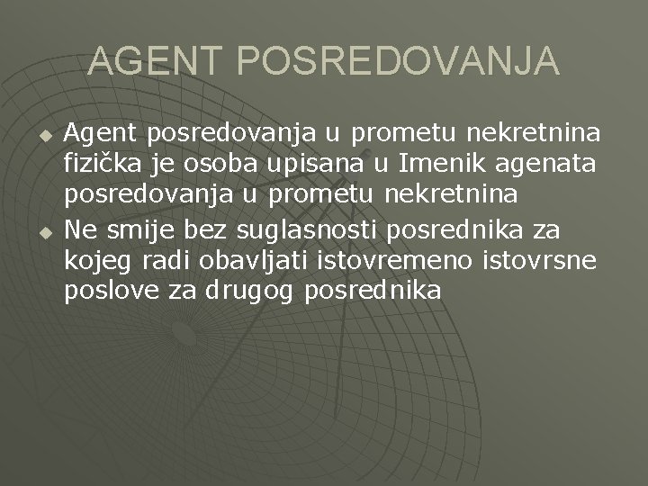 AGENT POSREDOVANJA u u Agent posredovanja u prometu nekretnina fizička je osoba upisana u