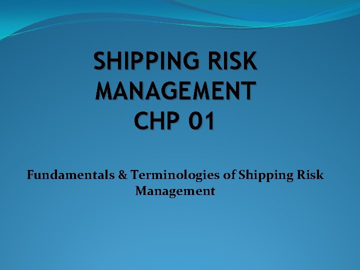 SHIPPING RISK MANAGEMENT CHP 01 Fundamentals Terminologies of