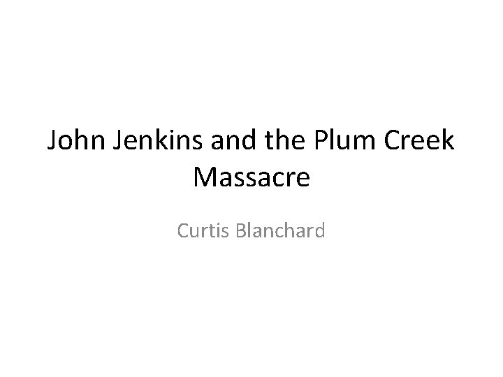 John Jenkins and the Plum Creek Massacre Curtis Blanchard 