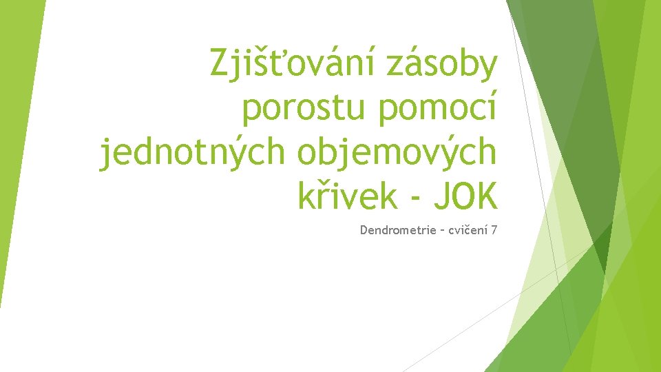 Zjišťování zásoby porostu pomocí jednotných objemových křivek - JOK Dendrometrie – cvičení 7 