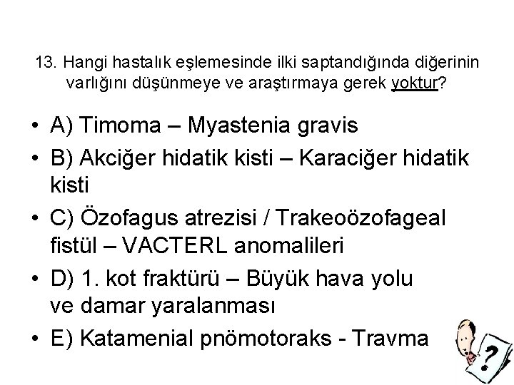 13. Hangi hastalık eşlemesinde ilki saptandığında diğerinin varlığını düşünmeye ve araştırmaya gerek yoktur? •