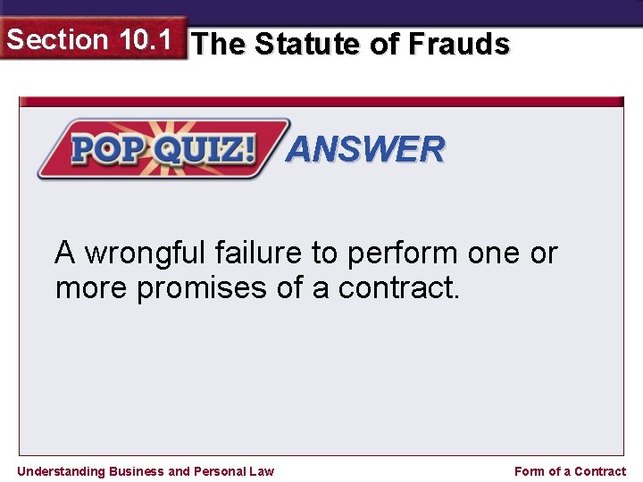 Section 10. 1 The Statute of Frauds ANSWER A wrongful failure to perform one