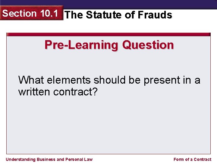 Section 10. 1 The Statute of Frauds Pre-Learning Question What elements should be present