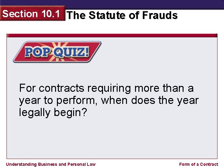 Section 10. 1 The Statute of Frauds For contracts requiring more than a year