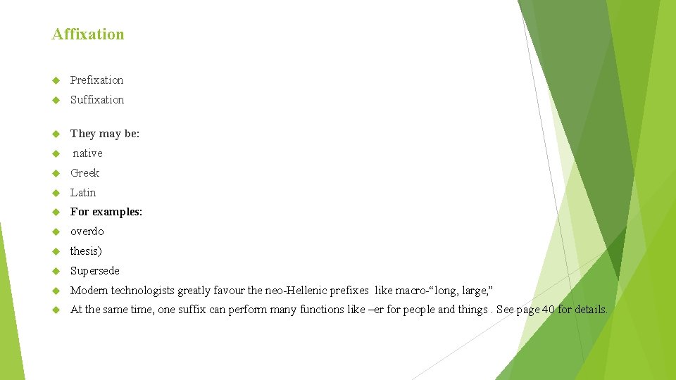 Affixation Prefixation Suffixation They may be: native Greek Latin For examples: overdo thesis) Supersede