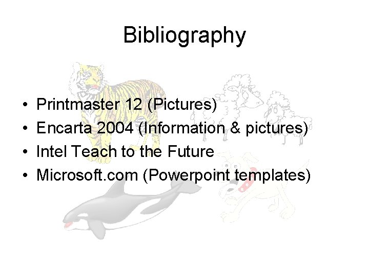 Bibliography • • Printmaster 12 (Pictures) Encarta 2004 (Information & pictures) Intel Teach to