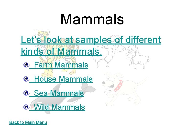 Mammals Let’s look at samples of different kinds of Mammals. Farm Mammals House Mammals