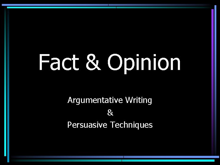 Fact & Opinion Argumentative Writing & Persuasive Techniques 