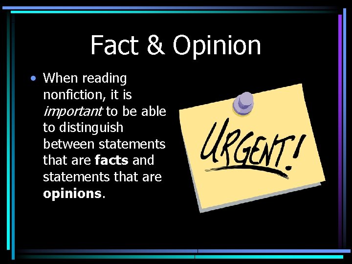 Fact & Opinion • When reading nonfiction, it is important to be able to