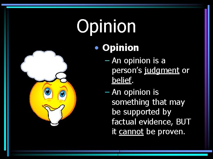 Opinion • Opinion – An opinion is a person’s judgment or belief. – An