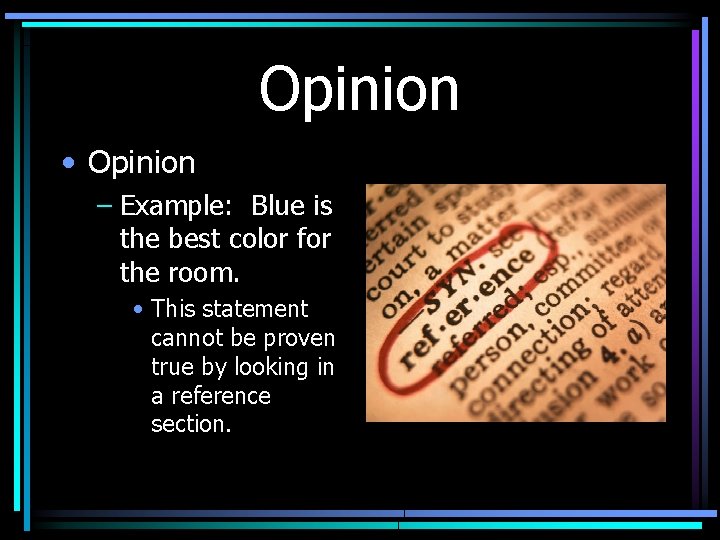 Opinion • Opinion – Example: Blue is the best color for the room. •